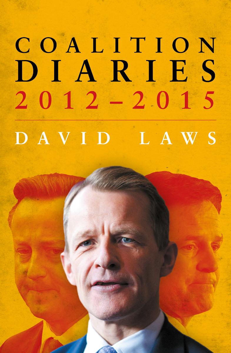 Coalition Diaries 20122015 David Laws David Laws