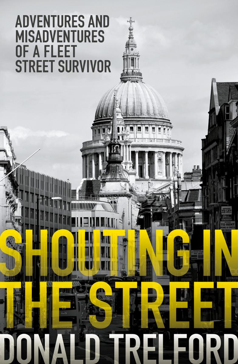Shouting In The Street Donald Trelford Donald Trelford
