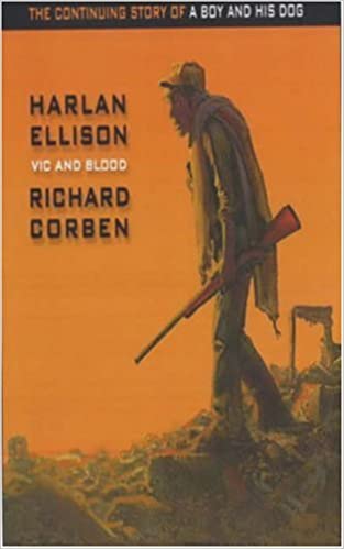 Vic And Blood The Continuing Adventures Of A Boy And His Dog Harlan Ellison Richard Cobern