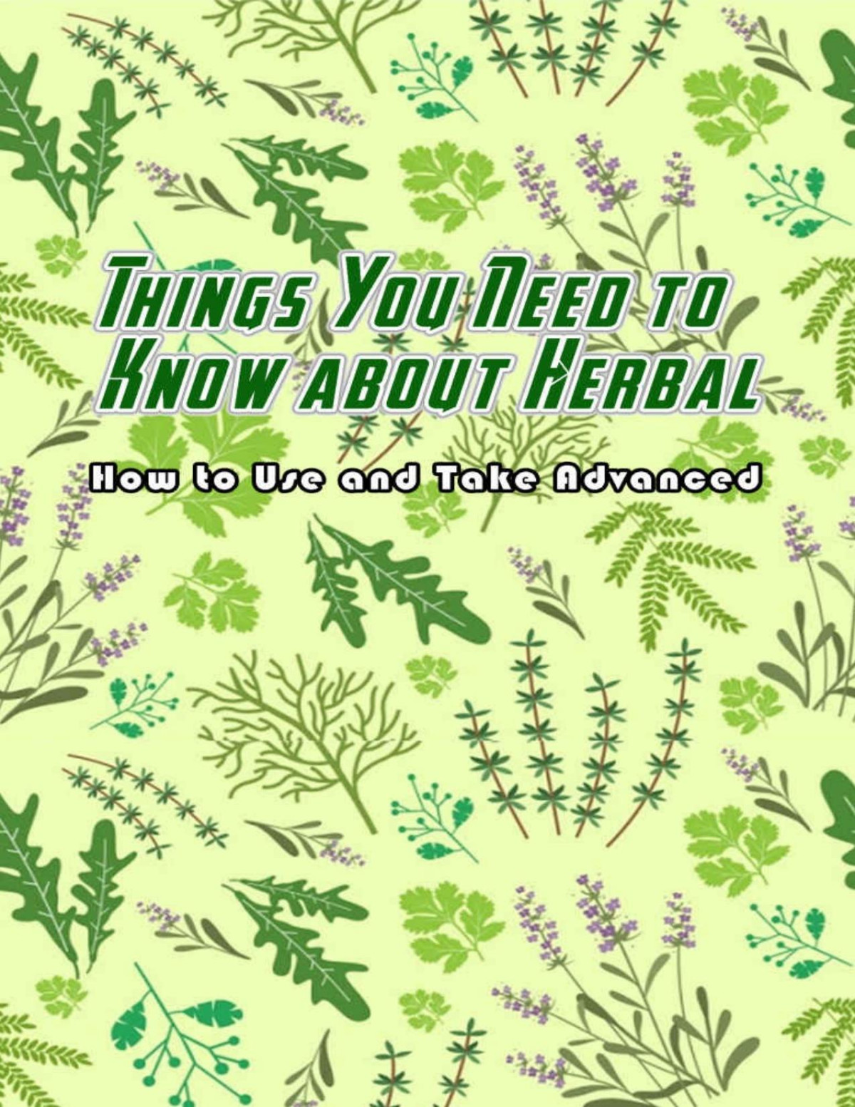 Things You Need To Know About Herbal How To Use And Take Advanced Herbal Guideline Unknown