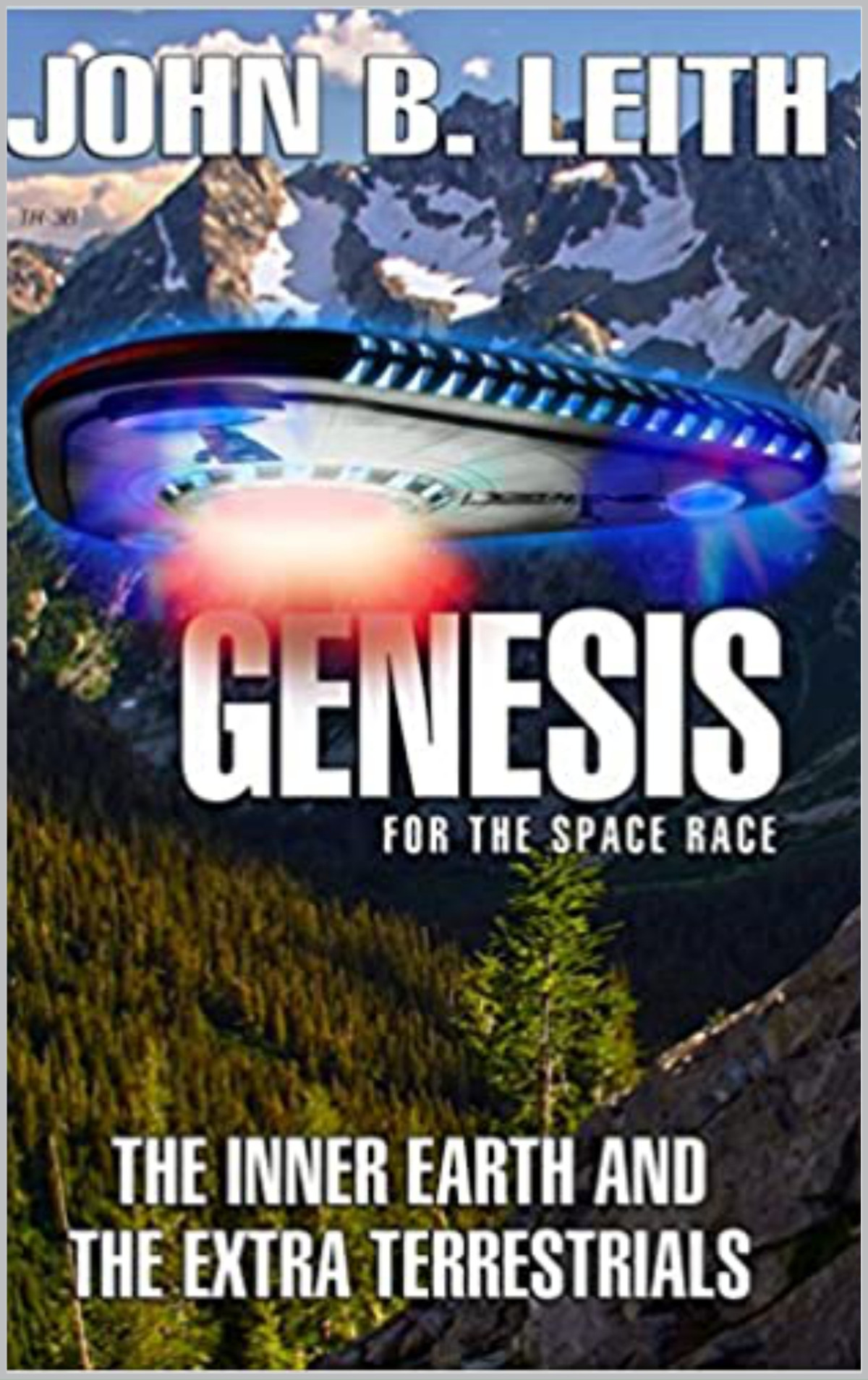 Genesis Of The Space Race The Inner Earth And The Extra Terrestrials John Leith