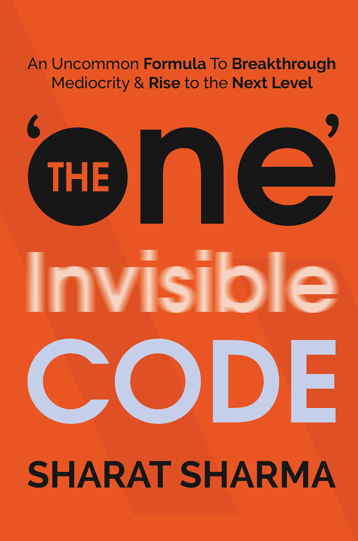 The One Invisible Code An Uncommon Formula To Breakthrough Mediocrity And Rise To The Next Level Sharma