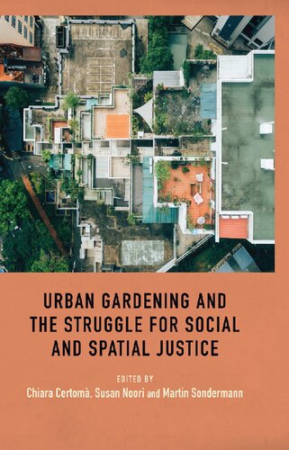 Urban Gardening And The Struggle For Social And Spatial Justice Chiara Certoma Susan Noori Martin Sondermann