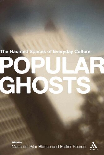 Popular Ghosts The Haunted Spaces Of Everyday Culture Maria Del Pilar Blanco Esther Pereen