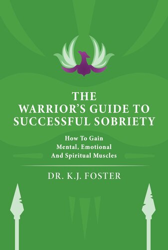 The Warriors Guide To Successful Sobriety How To Gain Mental Emotional And Spiritual Muscles Foster