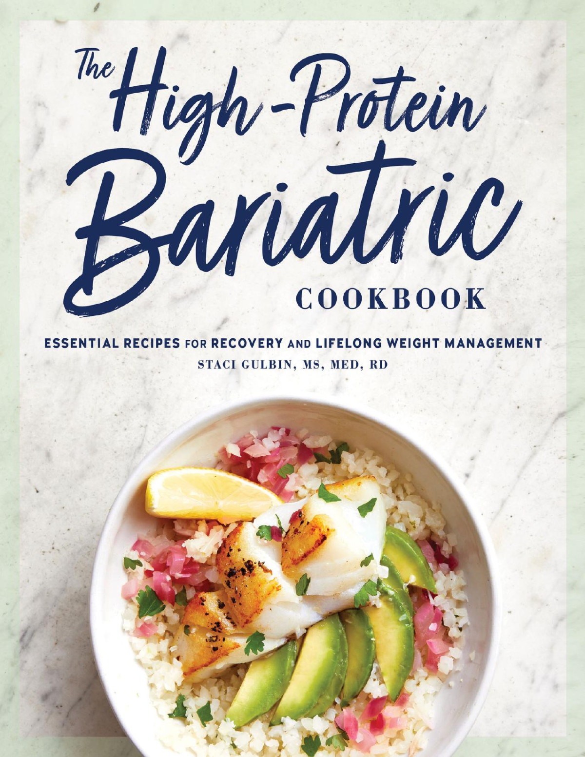 The Highprotein Bariatric Cookbook Essential Recipes For Recovery And Lifelong Weight Management 1st Edition Staci Gulbin Ms Med Rd