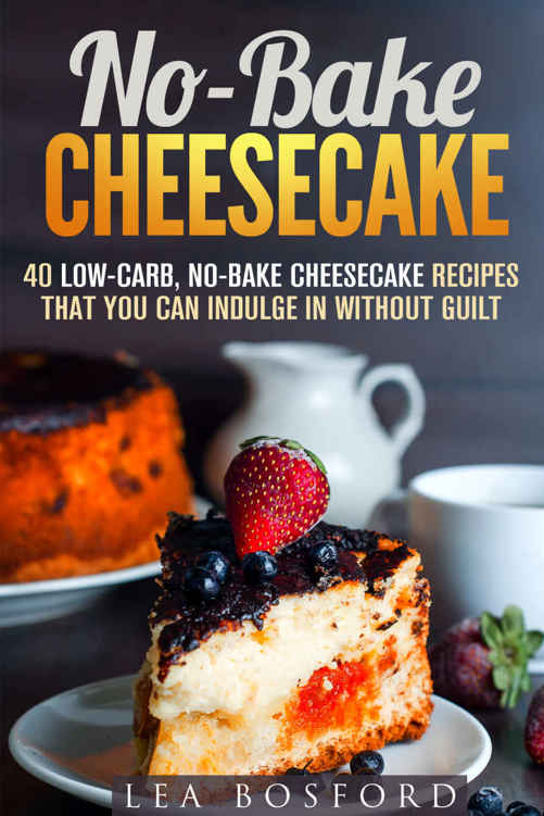 Nobake Cheesecake 40 Lowcarb Nobake Cheesecake Recipes That You Can Indulge In Without Guilt Guiltfree Desserts Lea Bosford