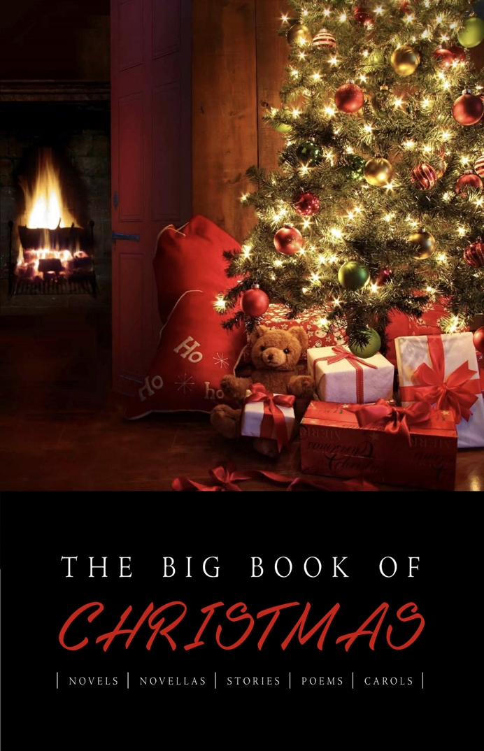 The Big Book Of Christmas 140 Authors And 400 Novels Novellas Stories Poems Carols Kathartika Classics Unknown