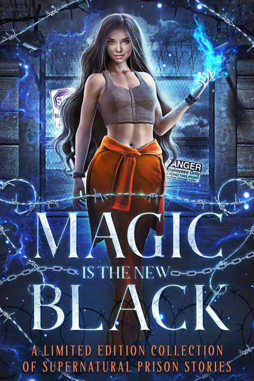 Magic Is The New Black A Limited Edition Collection Of Supernatural Prison Stories Heather Renee And Others