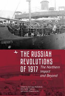 The Russian Revolutions Of 1917 The Northern Impact And Beyond Kari Aga Myklebost