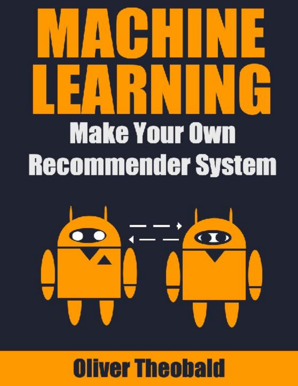 Machine Learning Make Your Own Recommender System Machine Learning From Scratch Book 3 Oliver Theobald Theobald