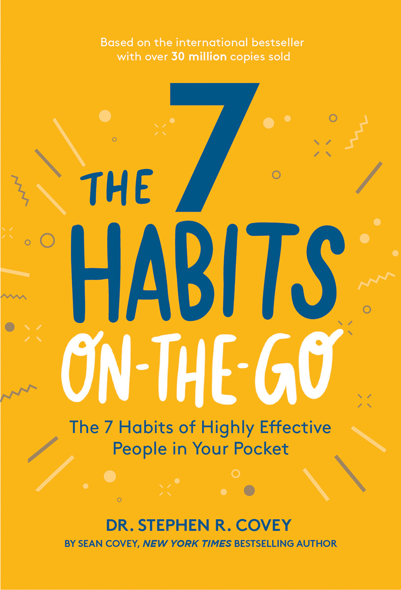 The 7 Habits On The Go The 7 Habits Of Highly Effective People In Your Pocket Stephen R Covey Sean Covey Covey