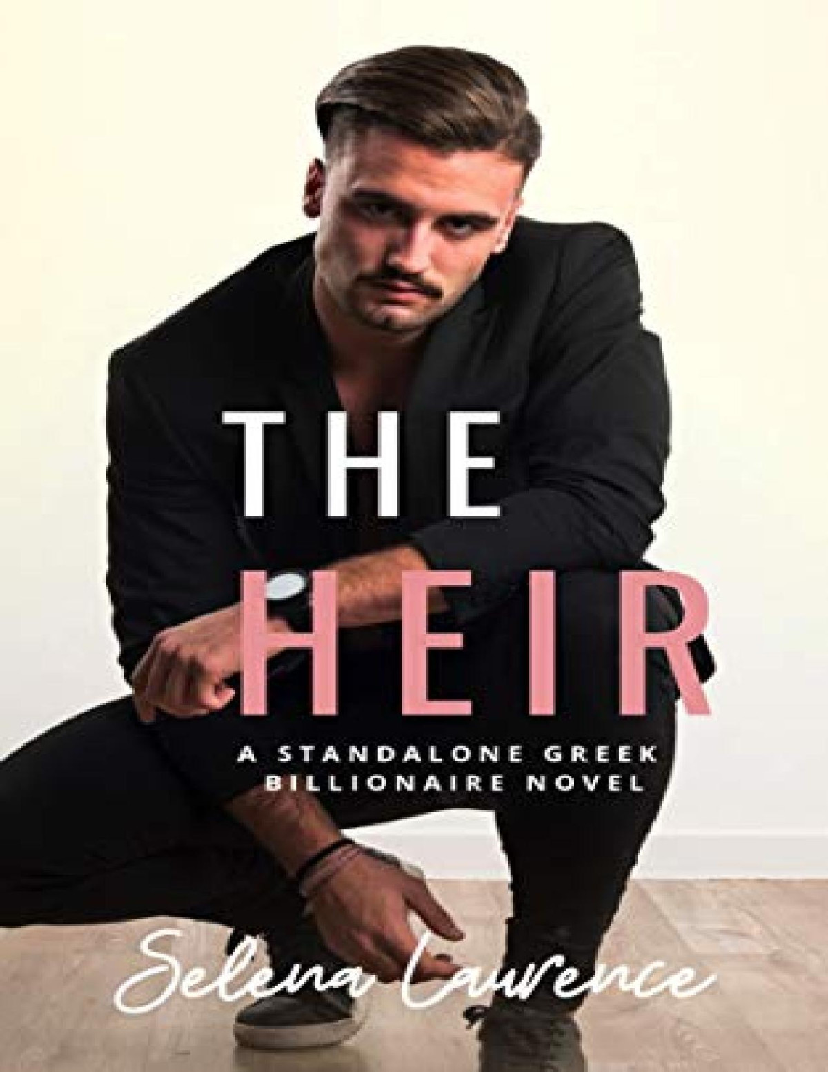 The Heir A Standalone Greek Billionaire Novel Selena Laurence Laurence