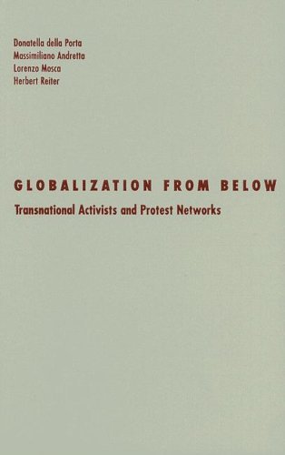 Globalization From Below Transnational Activists And Protest Networks Volume 26 Social Movements Protest And Contention First Edition Della Porta