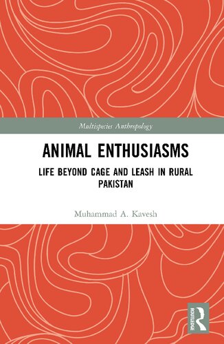 Animal Enthusiasms Life Beyond Cage And Leash In Rural Pakistan 1st Edition Muhammad A Kavesh