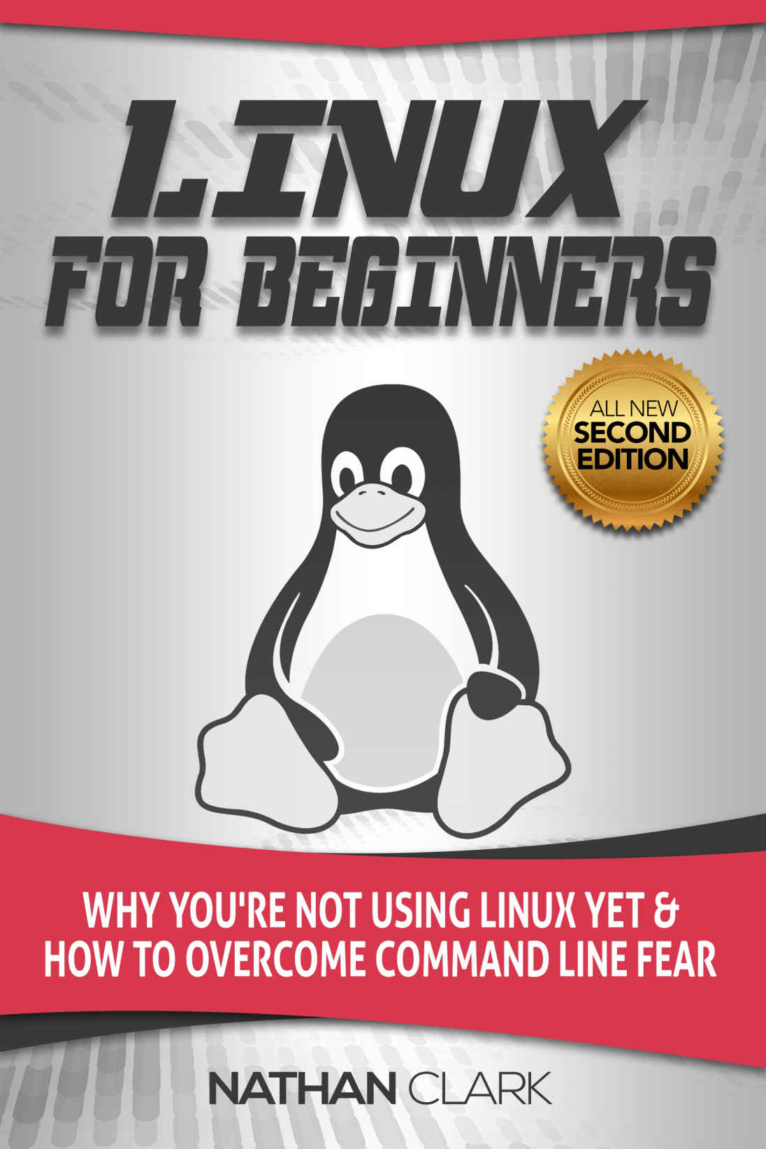 Linux For Beginners Why Youre Not Using Linux Yet And How To Overcome Command Line Fear Nathan Clark Clark
