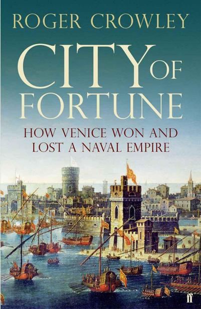 City Of Fortune How Venice Ruled The Seas Roger Crowley