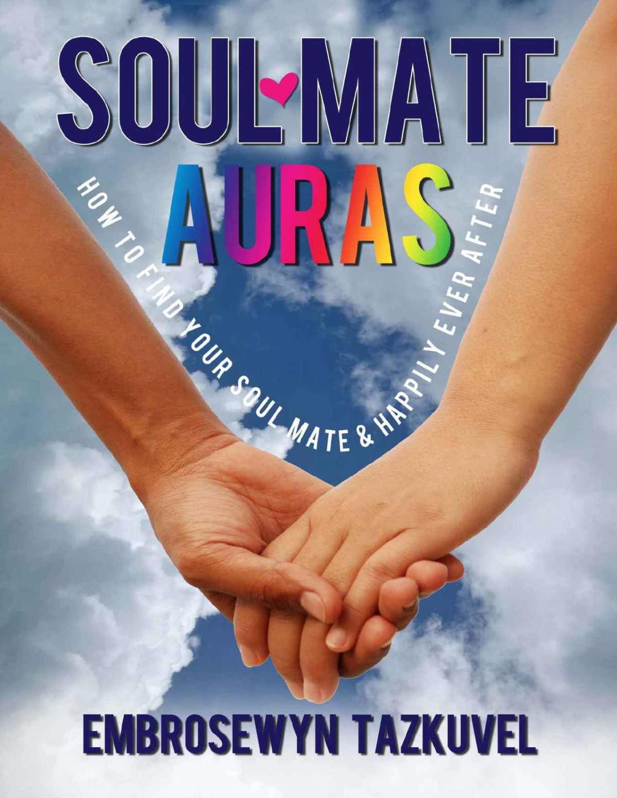 Soul Mate Auras How To Find Your Soul Mate Happily Ever After Embrosewyn Tazkuvel