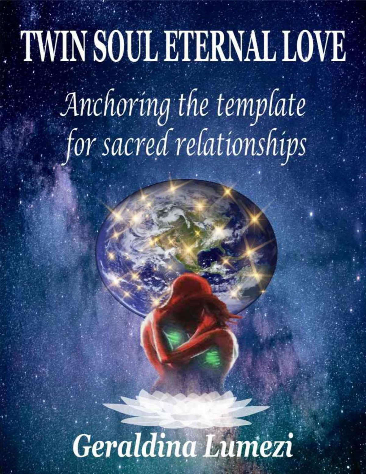 Twin Soul Eternal Love Anchoring The Template For Sacred Relationships Geraldina Lumezi Lumezi