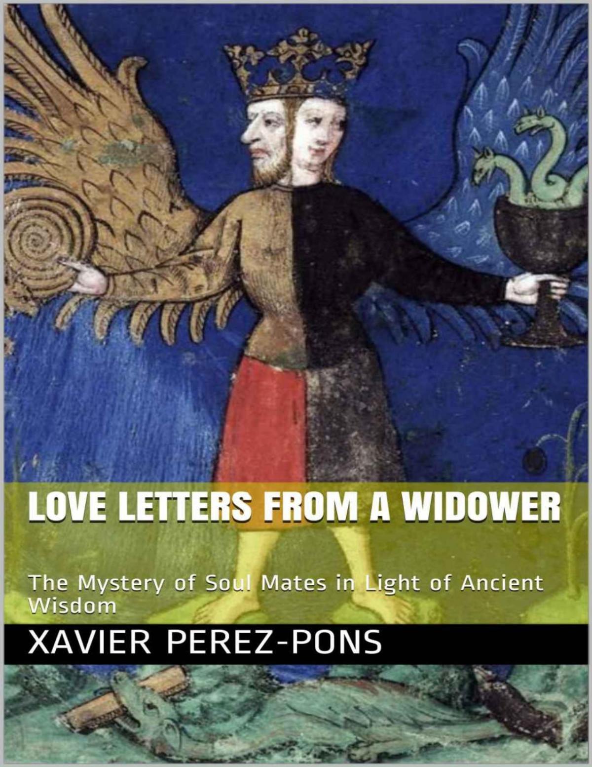 Love Letters From A Widower The Mystery Of Soul Mates In Light Of Ancient Wisdom Xavier Perezpons Perezpons