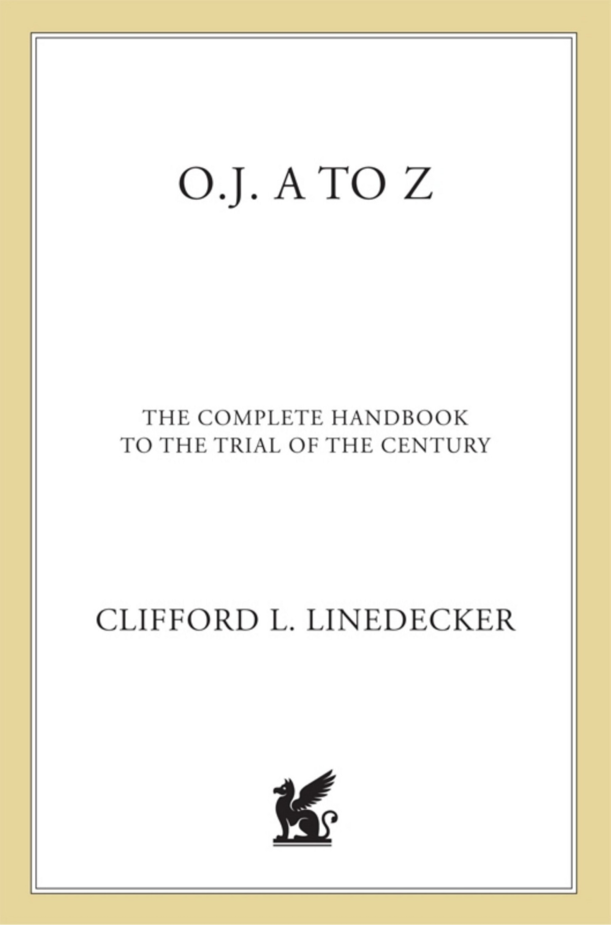 Oj A To Z The Complete Handbook To The Trial Of The Century Clifford L Linedecker
