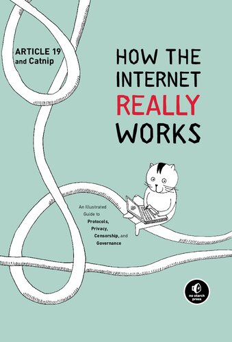 How The Internet Really Works An Illustrated Guide To Protocols Privacy Censorship And Governance 1st Edition Article 19 Author