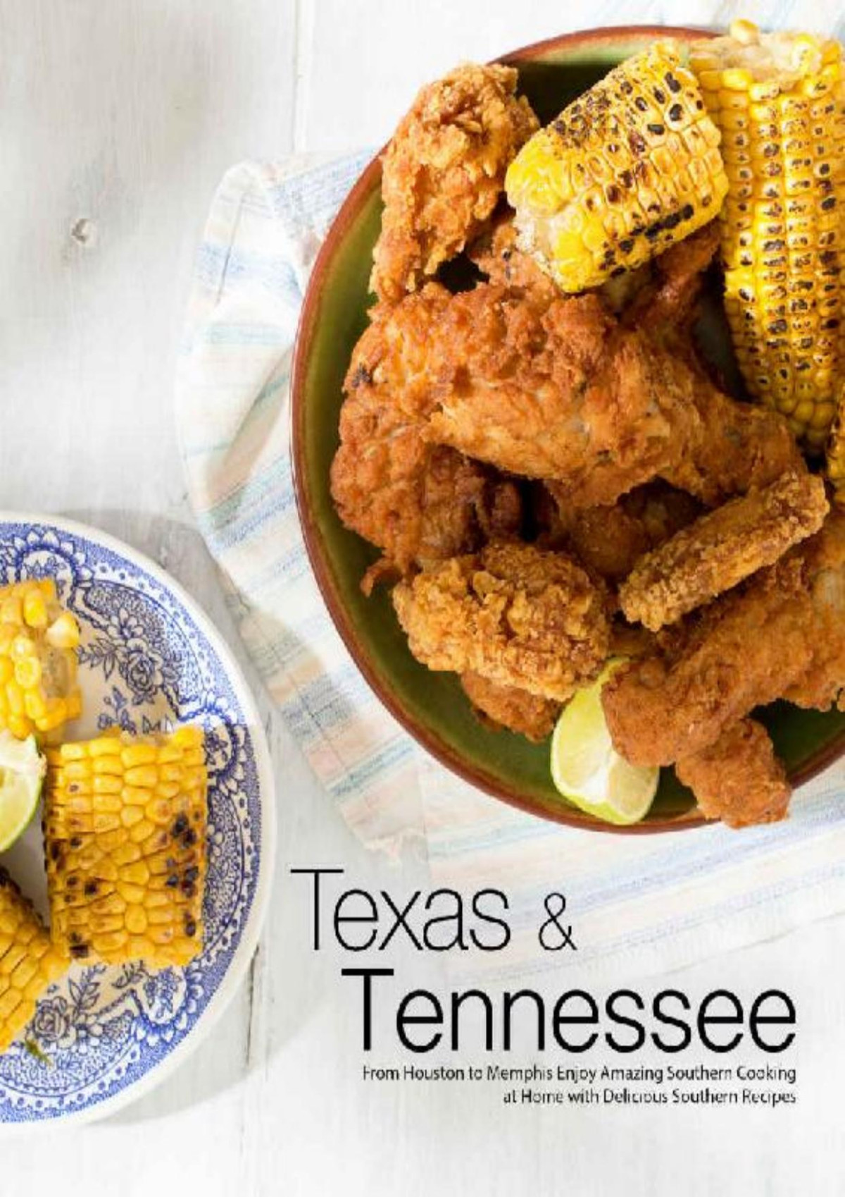 Texas Tennessee From Houston To Memphis Enjoy Amazing Southern Cooking At Home With Delicious Southern Recipes Booksumo Press