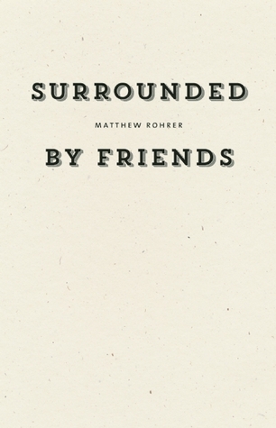 Surrounded By Friends Matthew Rohrer