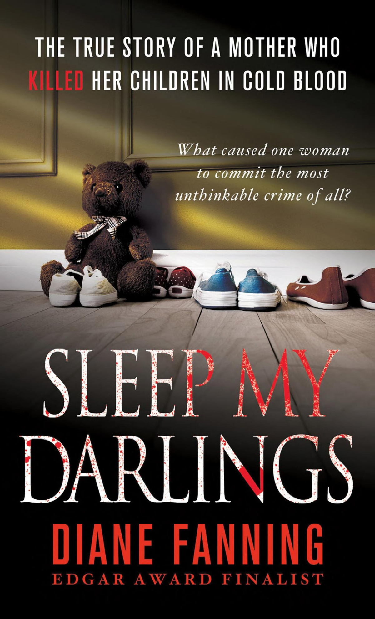 Sleep My Darlings The True Story Of A Mother Who Killed Her Children In Cold Blood Diane Fanning