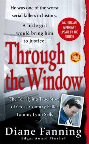Through The Window The Terrifying True Story Of Crosscountry Killer Tommy Lynn Sells Diane Fanning