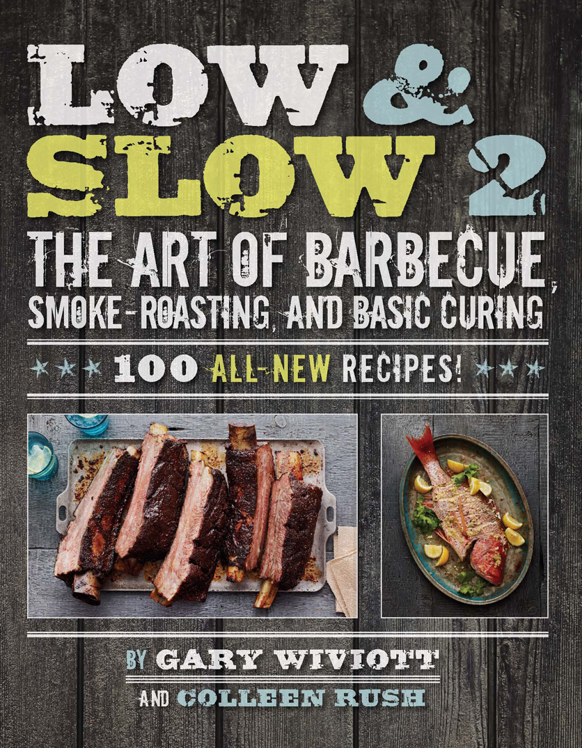 Low Slow 2 The Art Of Barbecue Smokeroasting And Basic Curing Gary Wiviott