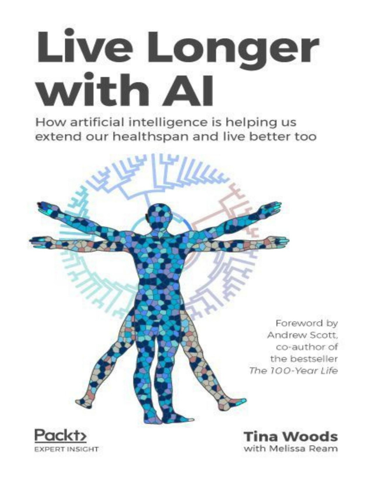 Live Longer With Ai How Artificial Intelligence Is Helping Us Extend Our Healthspan And Live Better Too Tina Woods Woods
