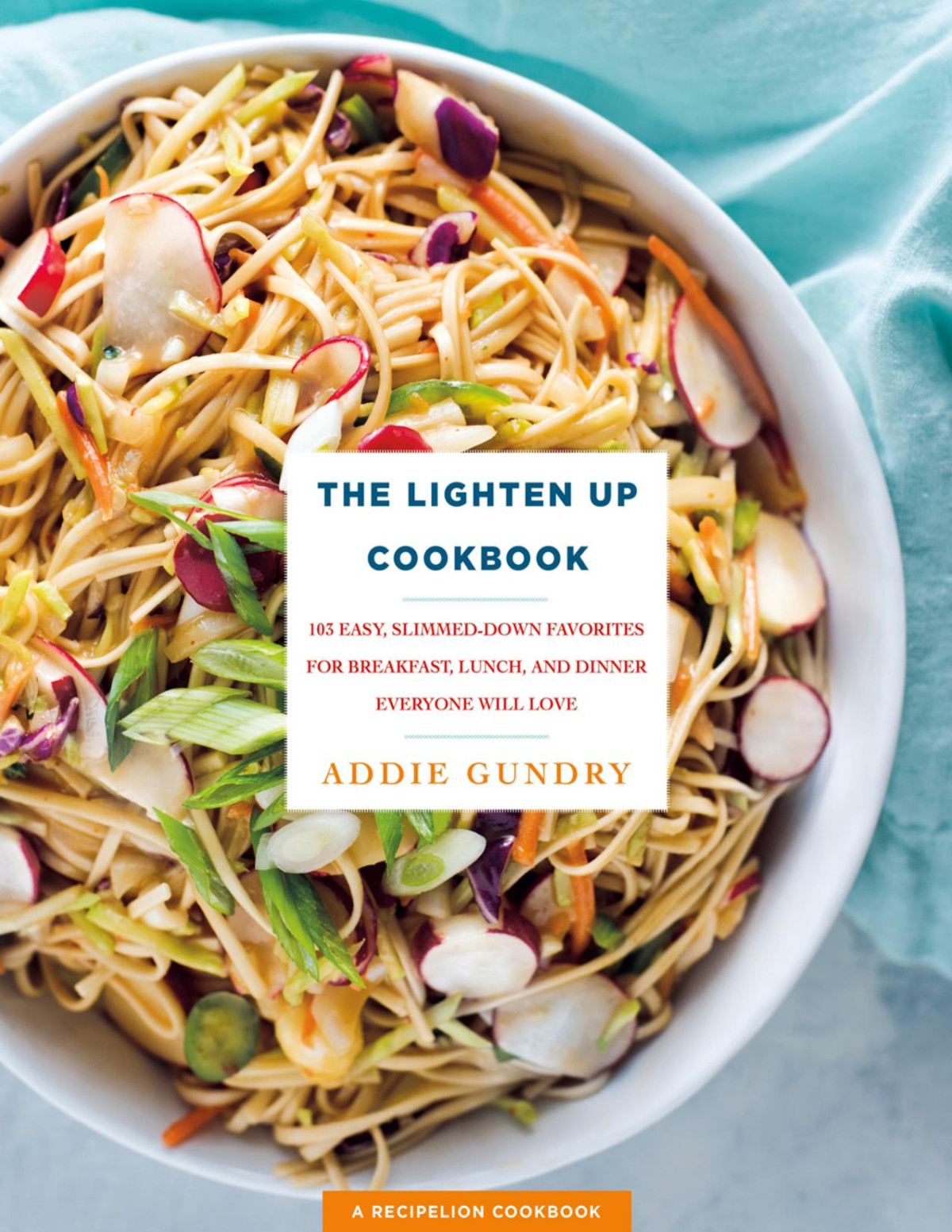 The Lighten Up Cookbook Addie Gundry