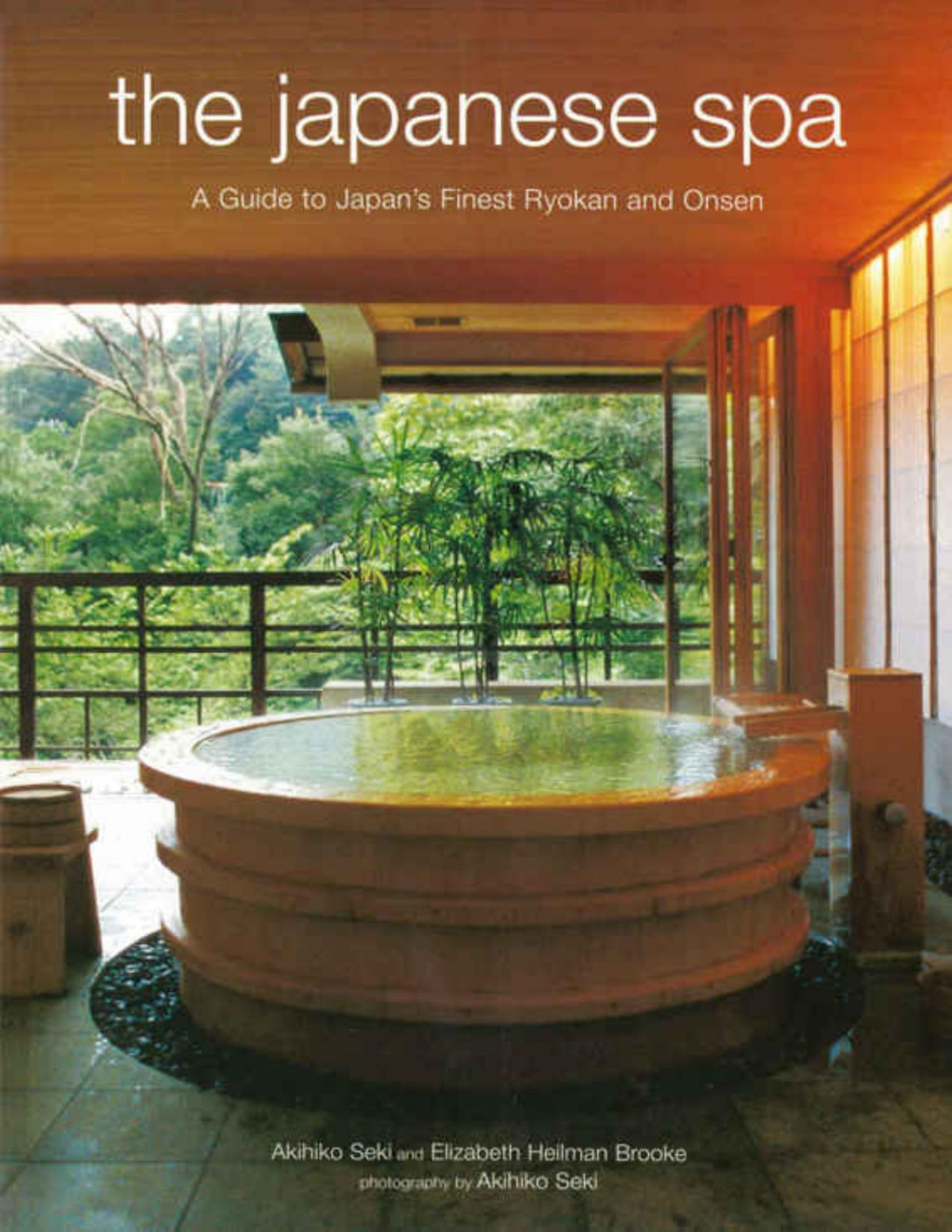 The Japanese Spa A Guide To Japans Finest Ryokan And Onsen Akihiko Seki Elizabeth Heilman Brooke Seki