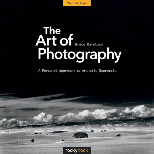 The Art Of Photography A Personal Approach To Artistic Expression 2nd Edition Bruce Barnbaum
