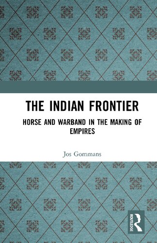 The Indian Frontier Horse And Warband In The Making Of Empires Jos Gommans