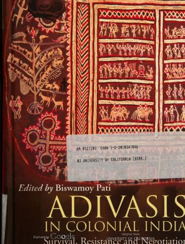 Adivasis In Colonial India Survival Resistance And Negotiation Biswamoy Pati