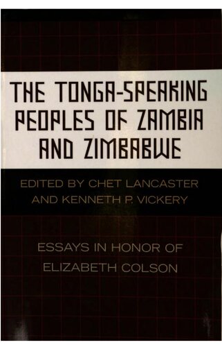 The Tongaspeaking Peoples Of Zambia And Zimbabwe Essays In Honor Of Elizabeth Colson Chet S Lancaster Kenneth Powers Vickery Elizabeth Colson