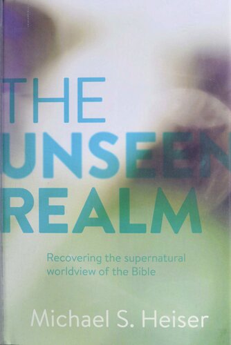 The Unseen Realm Recovering The Supernatural Worldview Of The Bible 1st Edition Michael S Heiser