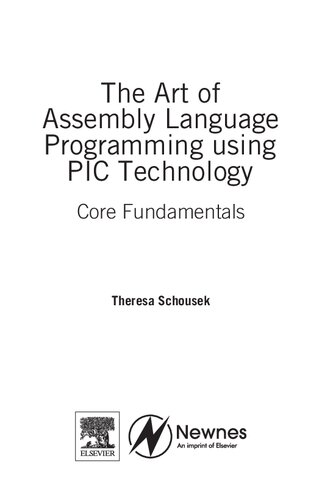 The Art Of Assembly Language Programming Using Pic Technology Core Fundamentals Theresa Schousek