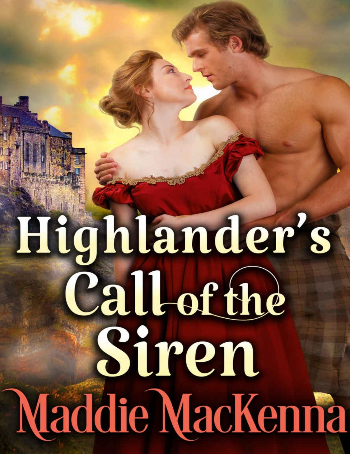 Highlanders Call Of The Siren A Steamy Scottish Historical Romance Novel Maddie Mackenna