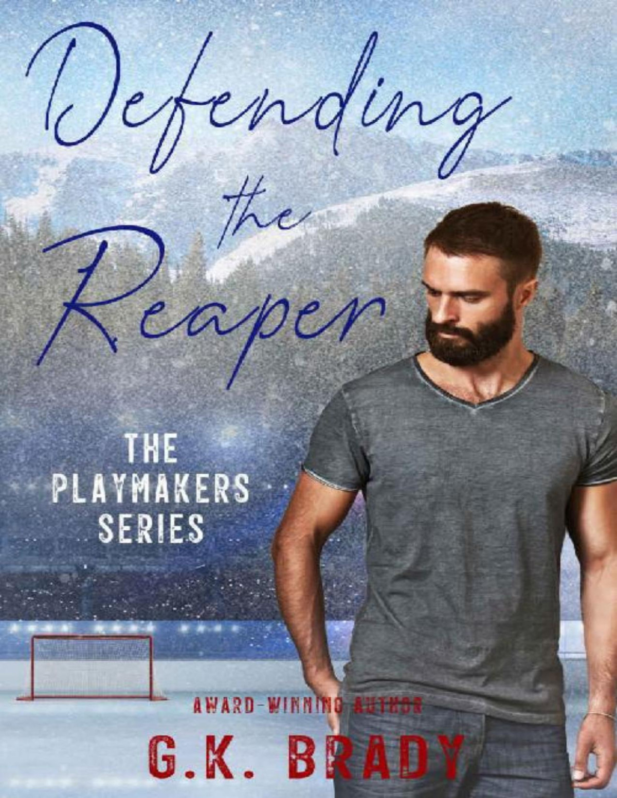 Defending The Reaper A Standalone Steamy Sports Romance The Playmakers Series Hockey Romances Book 5 Gk Brady Brady