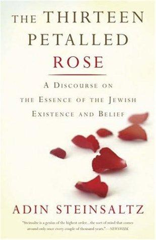 The Thirteen Petalled Rose A Discourse On The Essence Of Jewish Existence And Belief Expanded Updated Adin Steinsaltz
