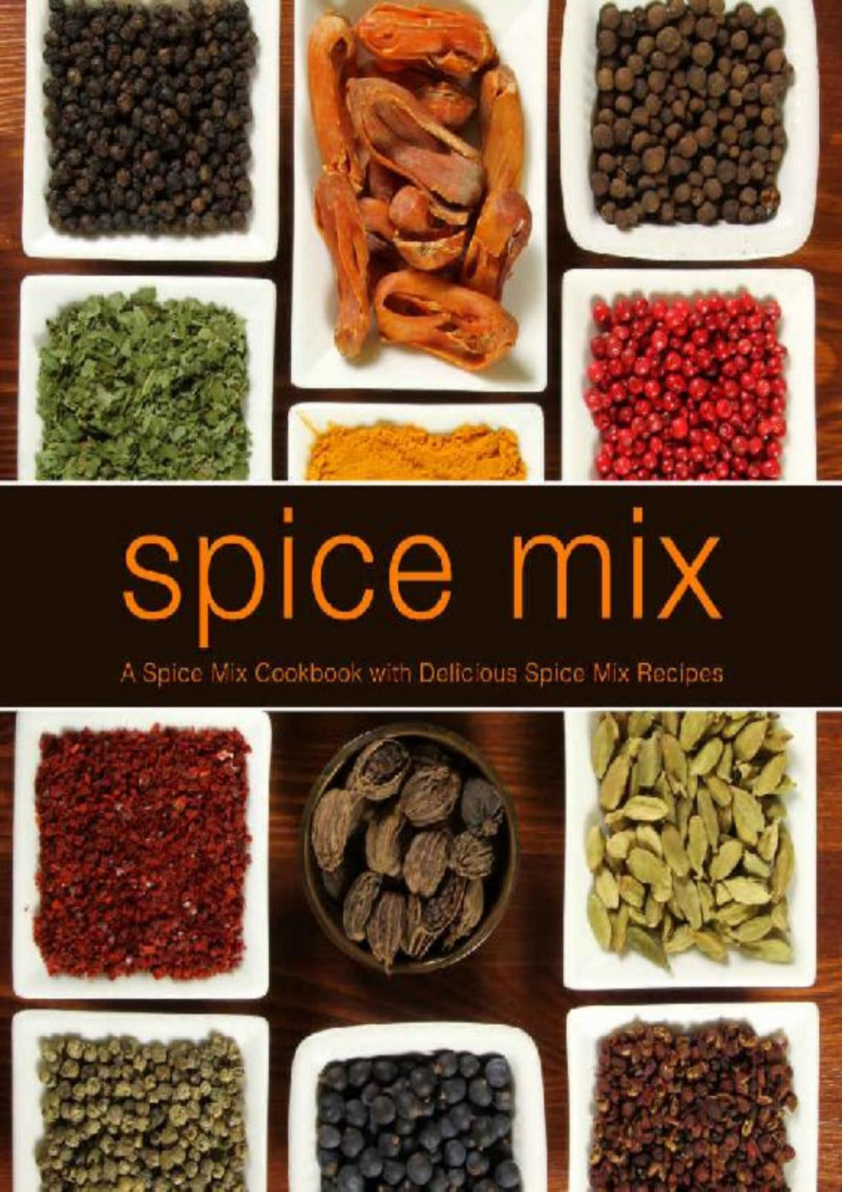 Spice Mix A Spice Mix Cookbook With Delicious Spice Mix Recipes Booksumo Press