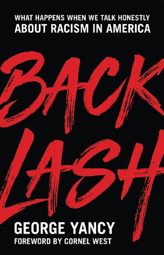Backlash What Happens When We Talk Honestly About Racism In America George Yancy