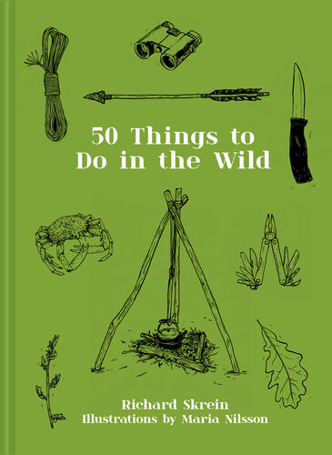 50 Things To Do In The Wild 1st Edition Richard Skrein