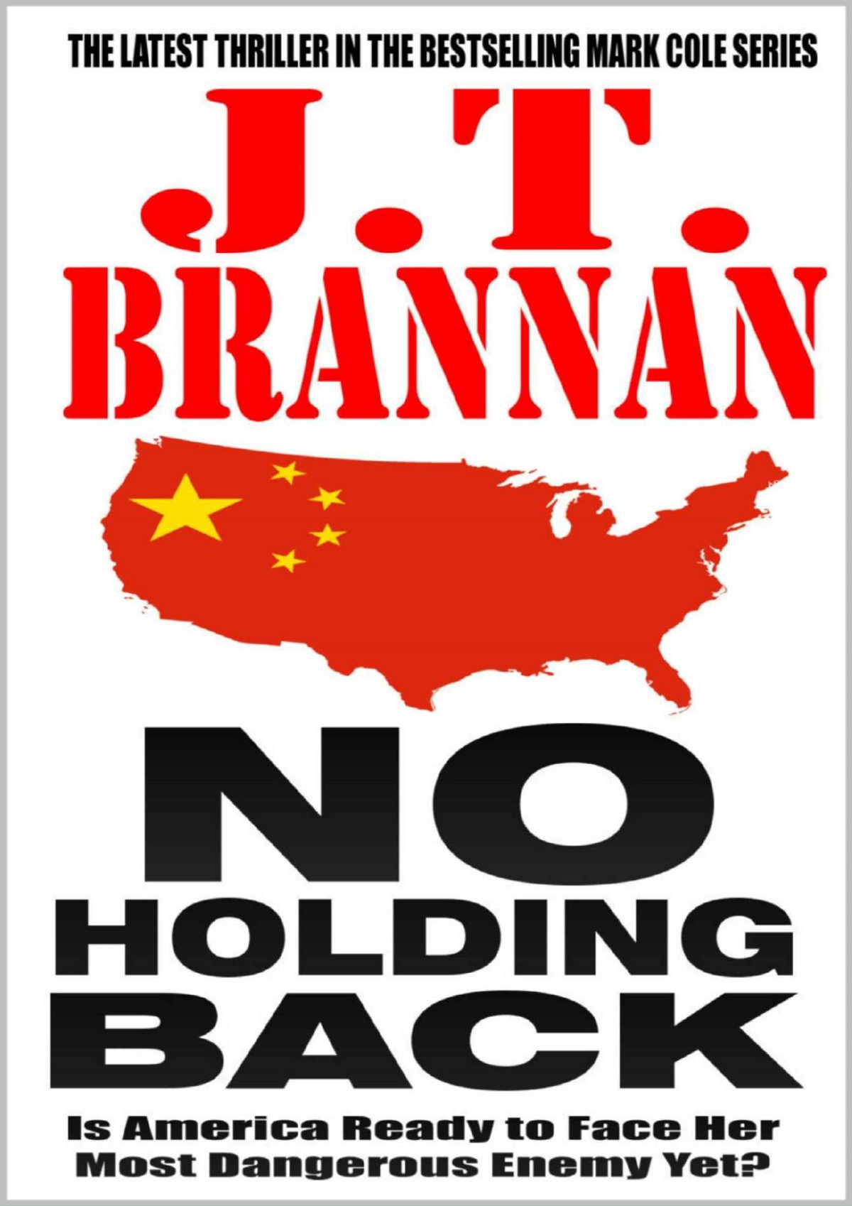 No Holding Back Is America Ready To Face Her Most Dangerous Enemy Yet Mark Cole Book 8 Jt Brannan Brannan