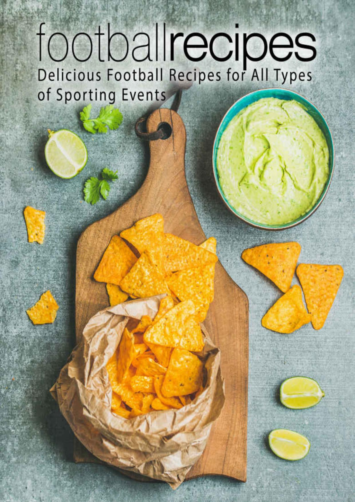 Football Recipes Delicious Football Recipes For All Types Of Sporting Events 2nd Edition 2nd Edition Booksumo Press