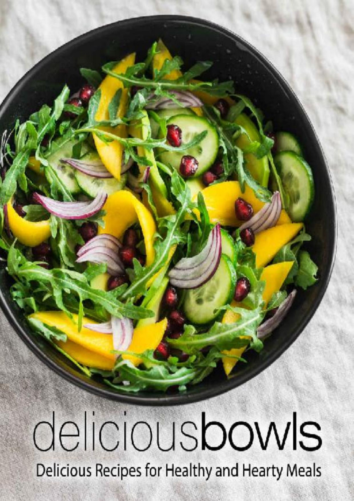 Delicious Bowls Delicious Recipes For Healthy And Hearty Meals 2nd Edition 2nd Edition Booksumo Press