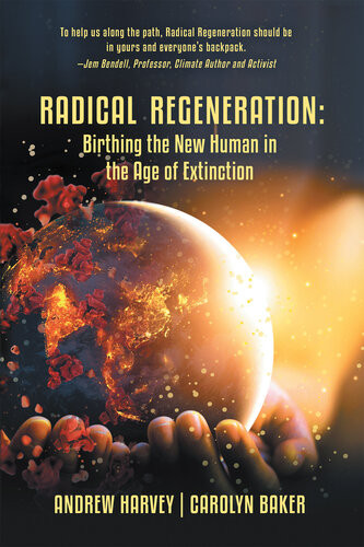 Radical Regeneration Carolyn Baker Andrew Harvey